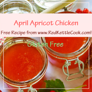 April Apricot Chicken Free Recipe from RedKettleCook.com!