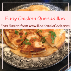 Easy Chicken Quesadillas Free Recipe from RedKettleCook.com!