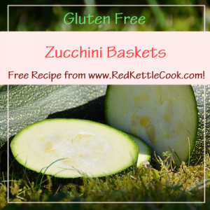 Zucchini Baskets Free Recipe from www.RedKettleCook.com!