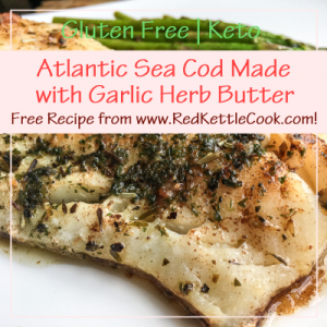 Atlantic Sea Cod Made with Garlic Herb Butter Free Recipe from RedKettleCook.com!