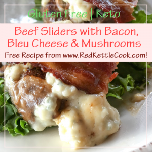 Beef Sliders with Bacon, Bleu Cheese & Mushrooms Free Recipe from RedKettleCook.com!