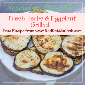 Fresh Herbs & Eggplant Grilled! Free Recipe from RedKettleCook.com!