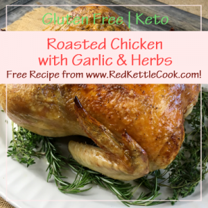 Roasted Chicken with Garlic & Herbs Free Recipe from RedKettleCook.com!