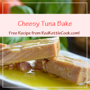 Cheesy Tuna Bake Free Recipe from RedKettleCook.com!