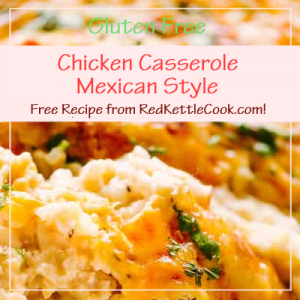 Chicken Casserole Mexican Style Free Recipe from RedKettleCook.com!