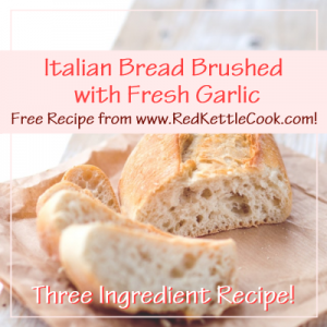 Italian Bread Brushed with Fresh Garlic Free Recipe from RedKettleCook.com!