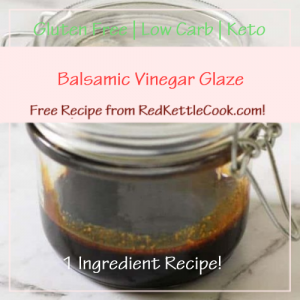 Balsamic Vinegar Glaze Free Recipe from RedKettleCook.com!