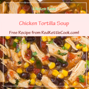 Chicken Tortilla Soup Free Recipe from RedKettleCook.com!