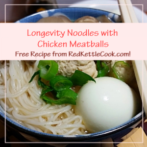 Longevity Noodles with Chicken Meatballs Free Recipe from RedKettleCook.com!