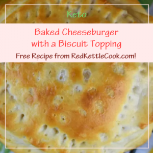 Baked Cheeseburger with a Biscuit Topping Free Recipe from RedKettleCook.com!