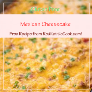 Mexican Cheesecake Free Recipe from RedKettleCook.com!