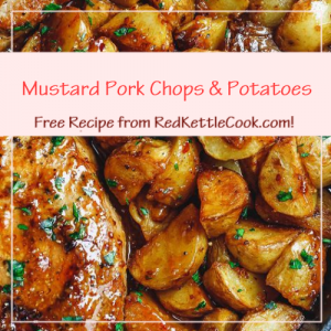 Mustard Pork Chops & Potatoes a Free Recipe from RedKettleCook.com!