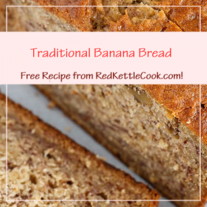 Traditional Banana Bread a Free Recipe from RedKettleCook.com!