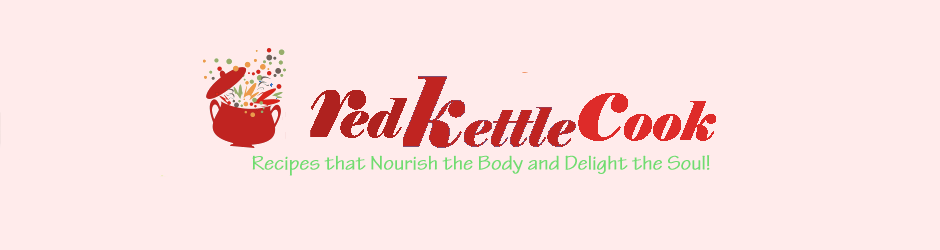 Red Kettle Cook: Recipes that Nourish the Body and Delight the Soul!