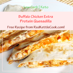 Buffalo Chicken Extra Protein Quesadilla Free Recipe from www.RedKettleCook.com!