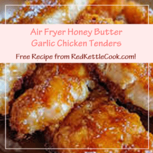 Air Fryer Honey Butter Garlic Chicken Tenders is a Free Recipe from RedKettleCook.com!