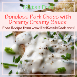 Boneless Pork Chops with Dreamy Creamy Sauce Free Recipe from RedKettleCook.com!