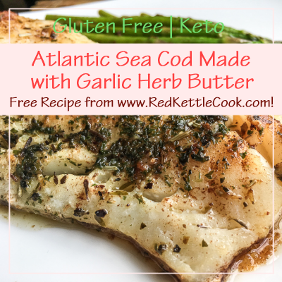 Cooking Atlantic Cod Atlantic Sea Cod Made with Garlic Herb Butter – Red Kettle Cook