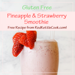 Pineapple & Strawberry Smoothie Free Recipe from RedKettleCook.com!