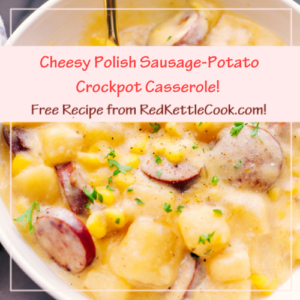 Cheesy Polish Sausage-Potato Crockpot Casserole is a Free Recipe from RedKettleCook.com!