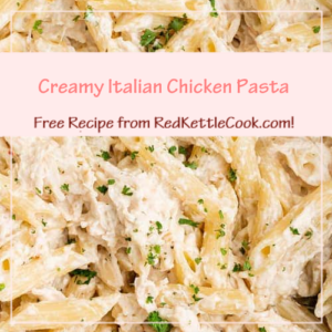 Creamy Italian Chicken Pasta is a Free Recipe from RedKettleCook.com!