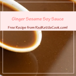 Ginger Sesame Soy Sauce is a Free Recipe from RedKettleCook.com!